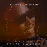 PTK Musiq & Leandra.Vert – Eduze Kwakho ft. Dr Thulz