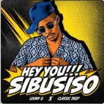 Loony Q & Classic Deep – Hey You Sibusiso
