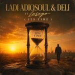 Ladi Adiosoul & Deli – ITS TIME ft. Lesego