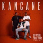 QuiteSoul & Ishuu Twins – Kancane ft. Lacole Rsa
