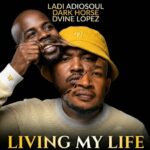 Ladi Adiosoul, Dark Horse & Dvine Lopez – Living My Life