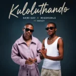 Sami Kay & Misokuhle – Kuloluthando ft. Banzy Slangwe