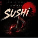 Ladi Adiosoul & Impact DJ – SUSHI