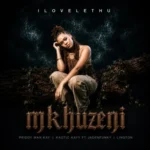 ilovelethu, Priddy Man-Kay & Kaotic Kayy – Mkhuzeni ft. Jadenfunky & Lington