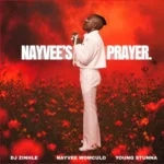 DJ Zinhle, Nayvee Womculo & Young Stunna – Nayvee’s Prayer