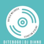 DITEBOGO & DJ DIHNO – Untold Melodies