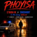 C’buda M, 2woshort & Ma Gang Official – Phoyisa ft. Stompiiey, Debow Taliana & DrummeRTee924