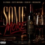 DJ LIYASHO, Scotts Maphuma, Seun1401 & Mdeshkayro – Some More ft. Enterludes.ENT