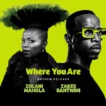 Zolani Mahola & Zakes Bantwini – Where You Are