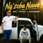 Aionic & KingTouch – Ngzoba Nawe ft. NoReasonMonday
