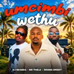 DJ Nkabza, Mr Thela & Drama Drizzy – Umcimbi Wethu