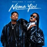 Woza Sabza & Lady Du – Noma Yini